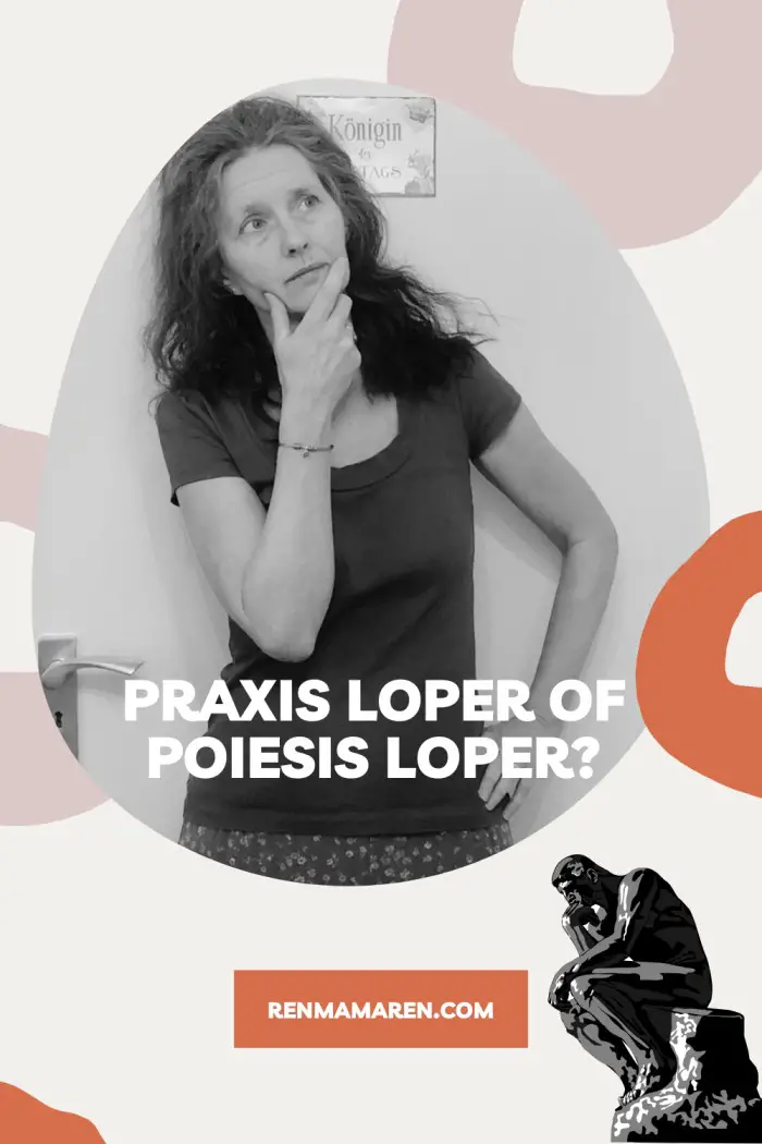 Praxis loper of poiesis loper