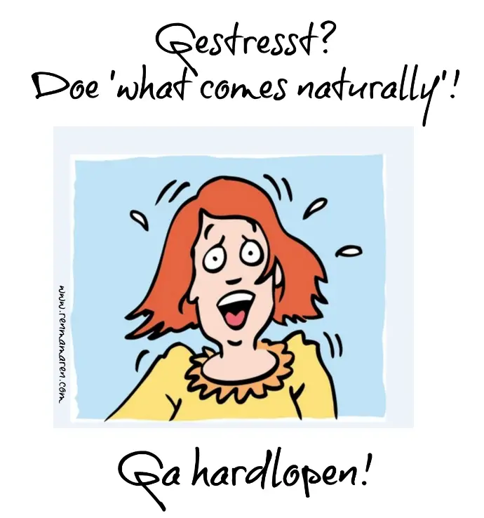 Gestresst? Doe ‘What comes naturally’. Ga hardlopen.